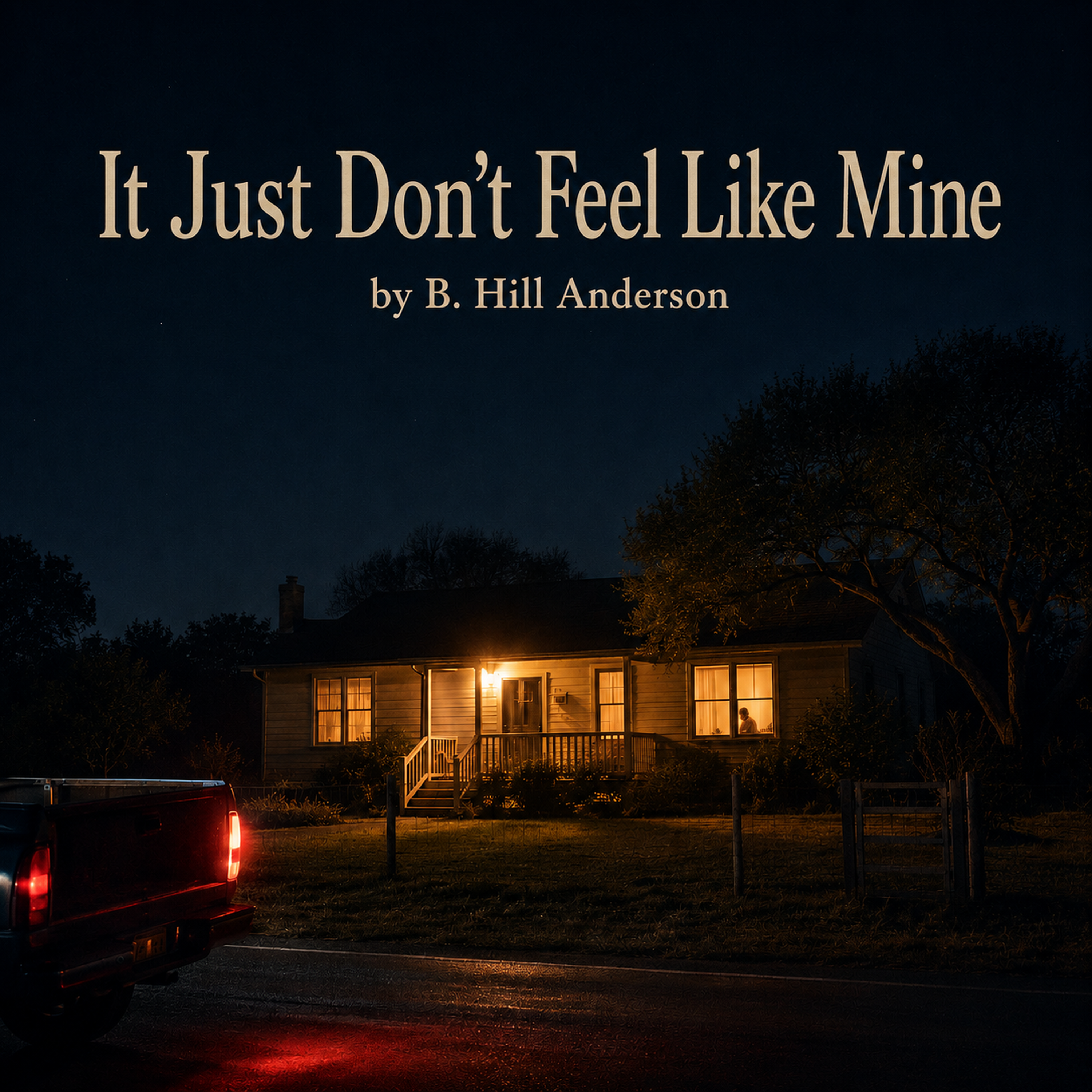 Square cover art showing a modest house at night across a wet rural road. Warm windows and a porch light contrast with a dark blue sky; a black pickup exits at left with red taillights reflecting on the pavement. The title It Just Don’t Feel Like Mine and the byline by B. Hill Anderson appear in cream lettering above the house.